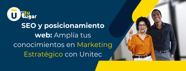 SEO y Posicionamiento Web: Amplía tus Conocimientos en Marketing Estratégico con Unitec 