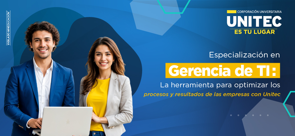 Especialización en Gerencia de TI: La herramienta para optimizar los procesos y resultados de las empresas con Unitec