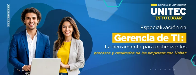 Especialización en Gerencia de TI: La herramienta para optimizar los procesos y resultados de las empresas con Unitec 