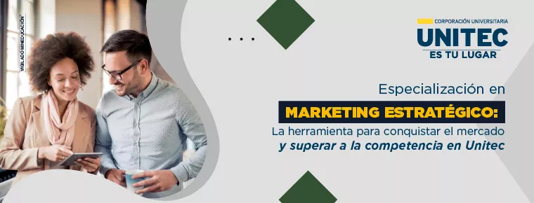 La Especialización en Marketing Estratégico: La herramienta para conquistar el mercado y superar a la competencia en Unitec 