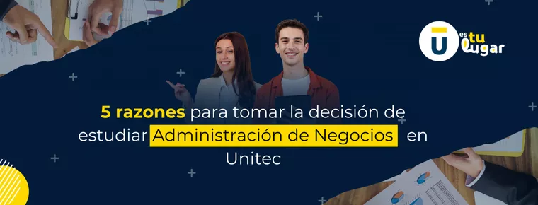 Razones para estudiar Administración de Negocios en Unitec: 5 Beneficios que no puedes ignorar 