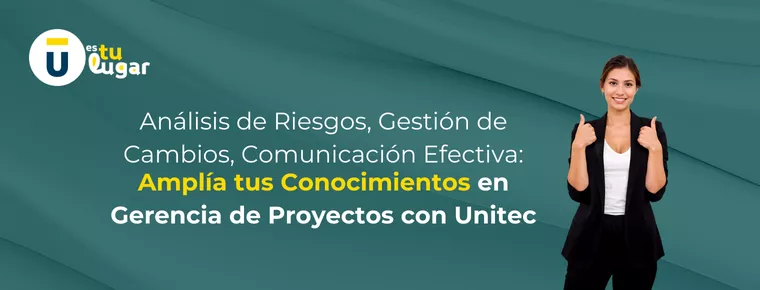 Domina la Gerencia de Proyectos: Aprende Análisis de Riesgos, Gestión de Cambios y Comunicación Efectiva en Unitec 